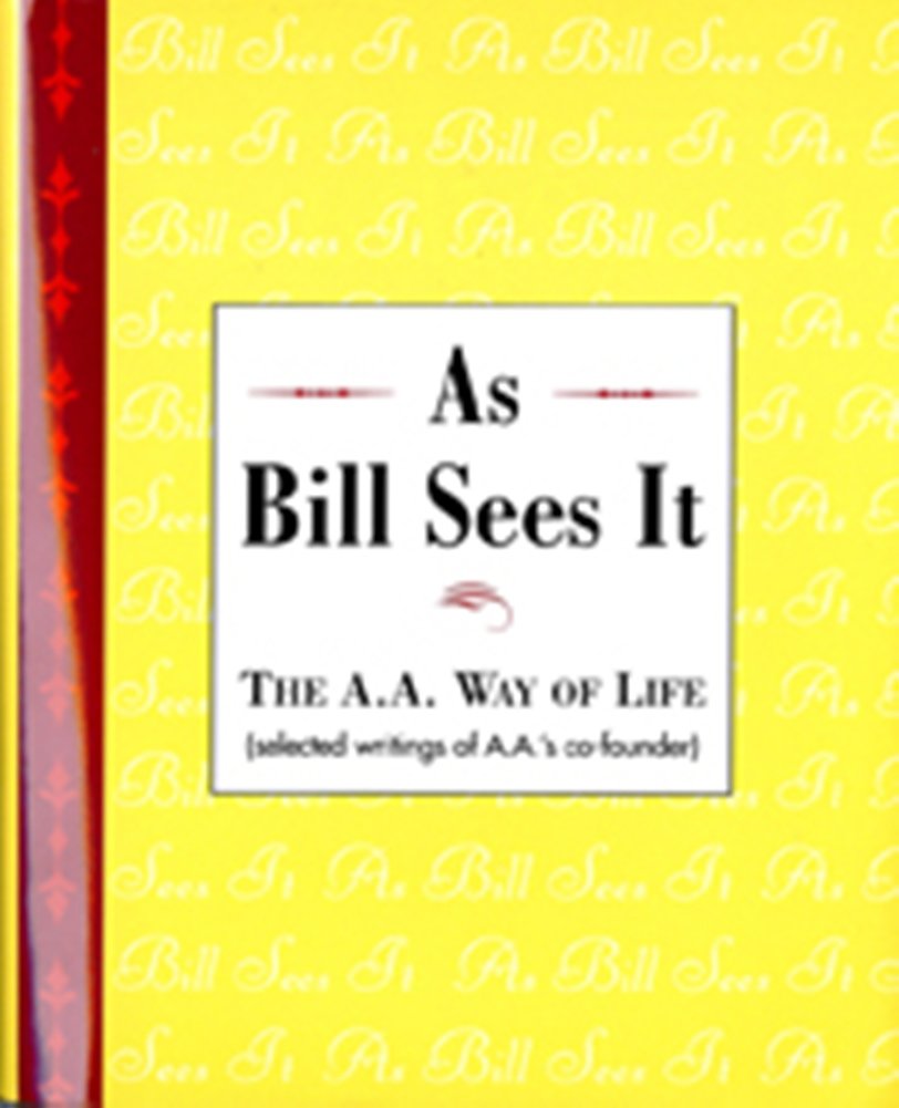 As Bill Sees It: The A. A. Way of Life ...Selected Writings of the A. A.'s CoFounder,Used