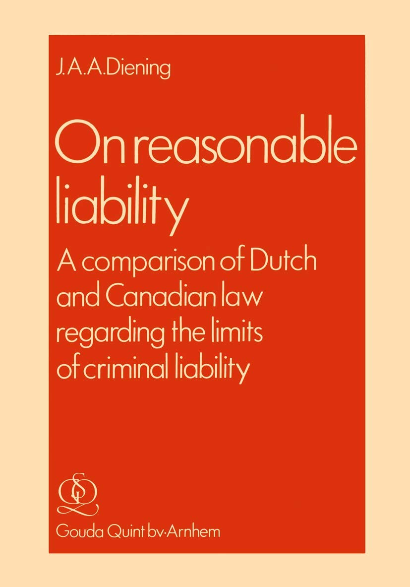 On Reasonable Liability: A Comparison of Dutch and Canadian Law regarding the limits of criminal liability,Used