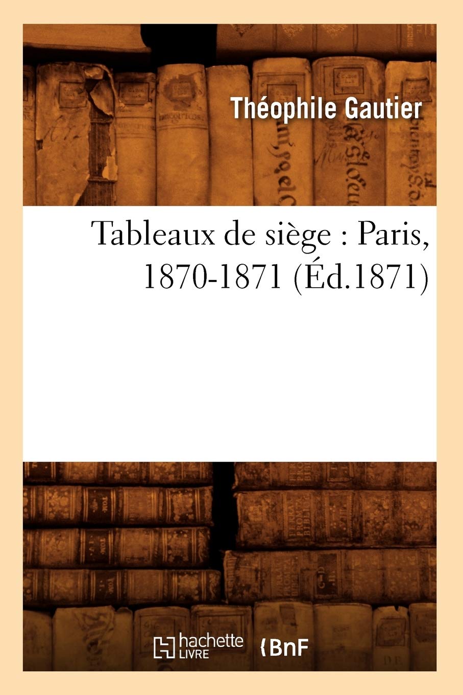 Tableaux De Sige: Paris, 18701871 (D.1871) (Histoire) (French Edition),New