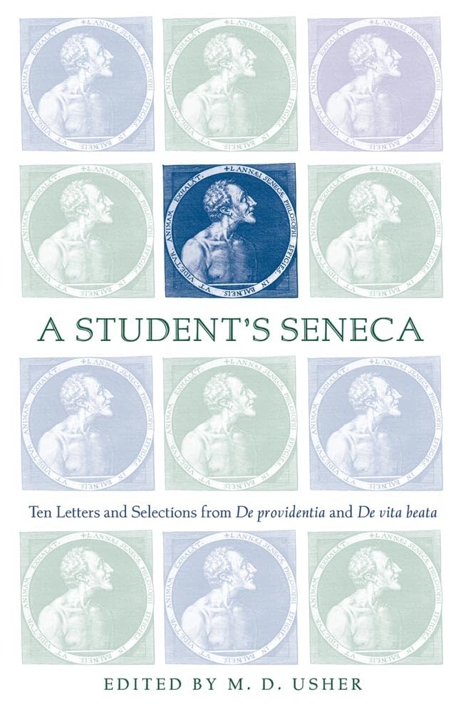 A Students Seneca: Ten Letters and Selections from De Providentia and De Vita Beata,New