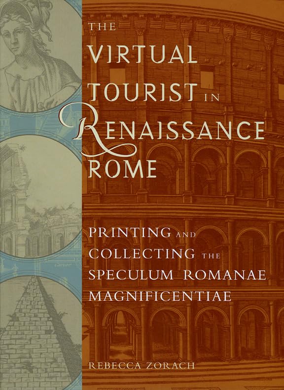 The Virtual Tourist in Renaissance Rome: Printing and Collecting the Speculum Romanae Magnificentiae,Used