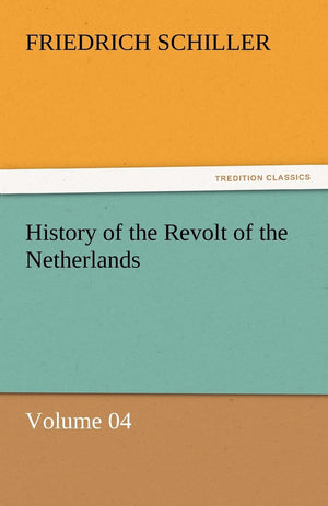 History of the Revolt of the Netherlands  Volume 04,Used