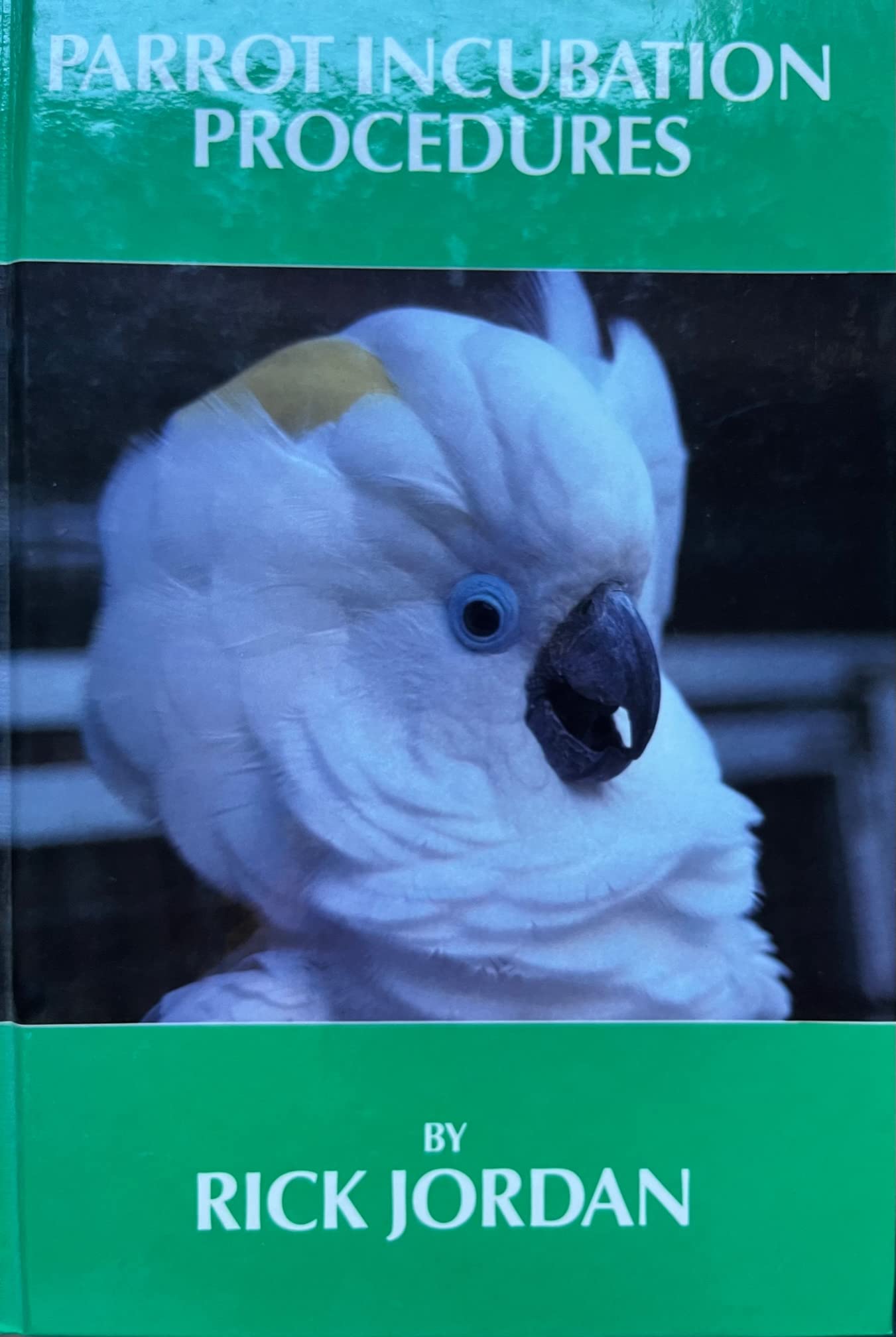 Parrot Incubation Procedures: A Methodical Guide to Incubation, Hatching, and Problem Hatches for the Aviculturist,Used