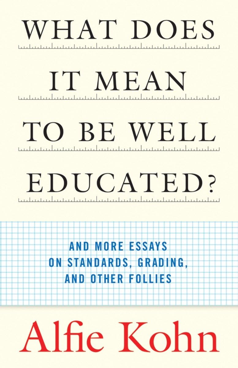 What Does it Mean to Be Well Educated? And Other Essays on Standards, Grading, and Other Follies,Used
