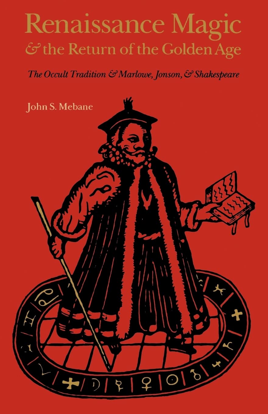 Renaissance Magic And The Return Of The Golden Age: The Occult Tradition And Marlowe, Jonson, And Shakespeare,Used