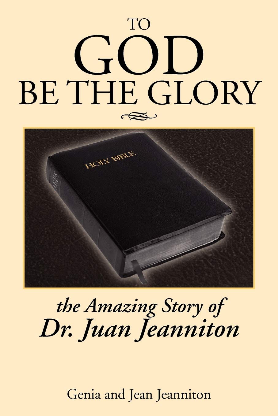 To God Be The Glory: The Amazing Story Of Dr. Juan,New