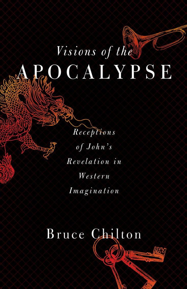 Visions of the Apocalypse: Receptions of John's Revelation in Western Imagination,New