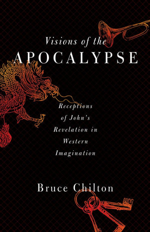 Visions of the Apocalypse: Receptions of John's Revelation in Western Imagination,Used