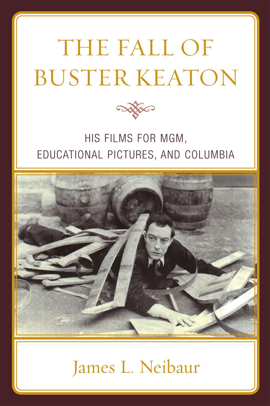 The Fall Of Buster Keaton: His Films For Mgm, Educational Pictures, And Columbia,Used