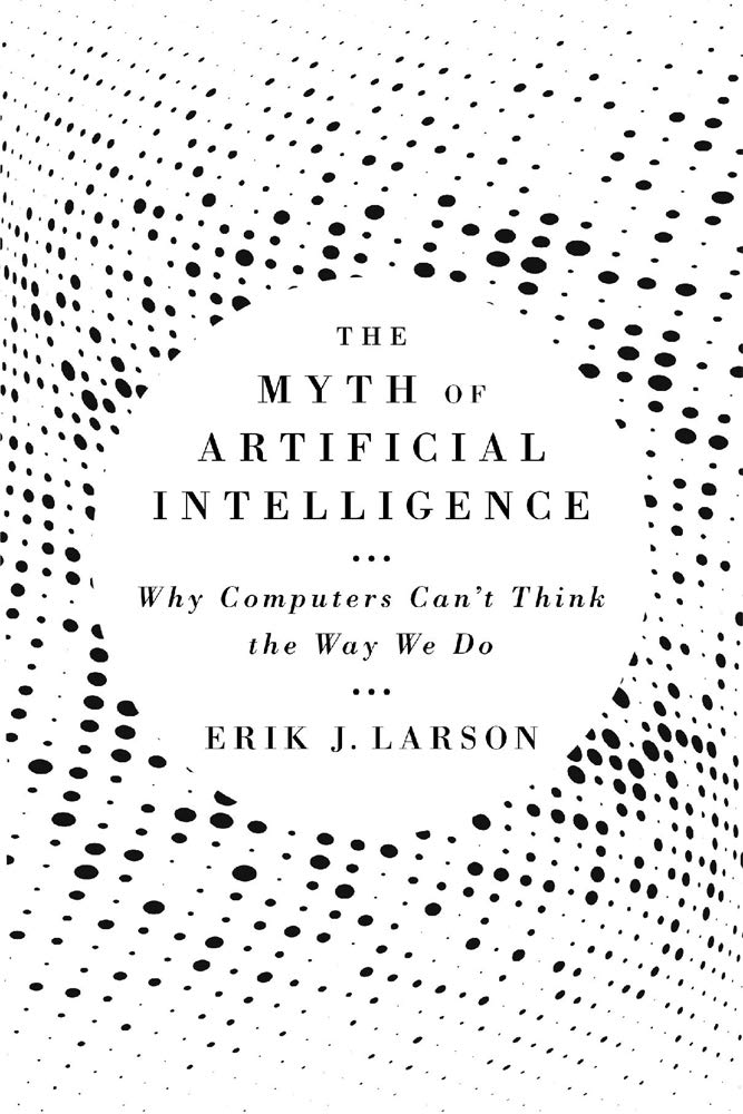 The Myth Of Artificial Intelligence: Why Computers Cant Think The Way We Do