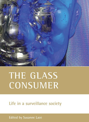 The glass consumer: Life in a surveillance society,New