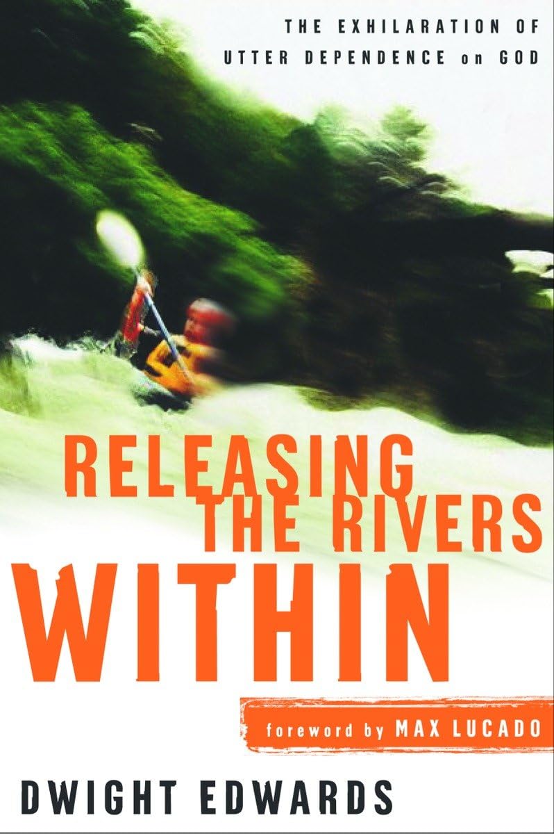 Releasing the Rivers Within: The Exhilaration of Utter Dependence on God,Used