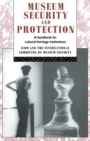 Museum Security and Protection: A Handbook for Cultural Heritage Institutions (Heritage: CarePreservationManagement),New