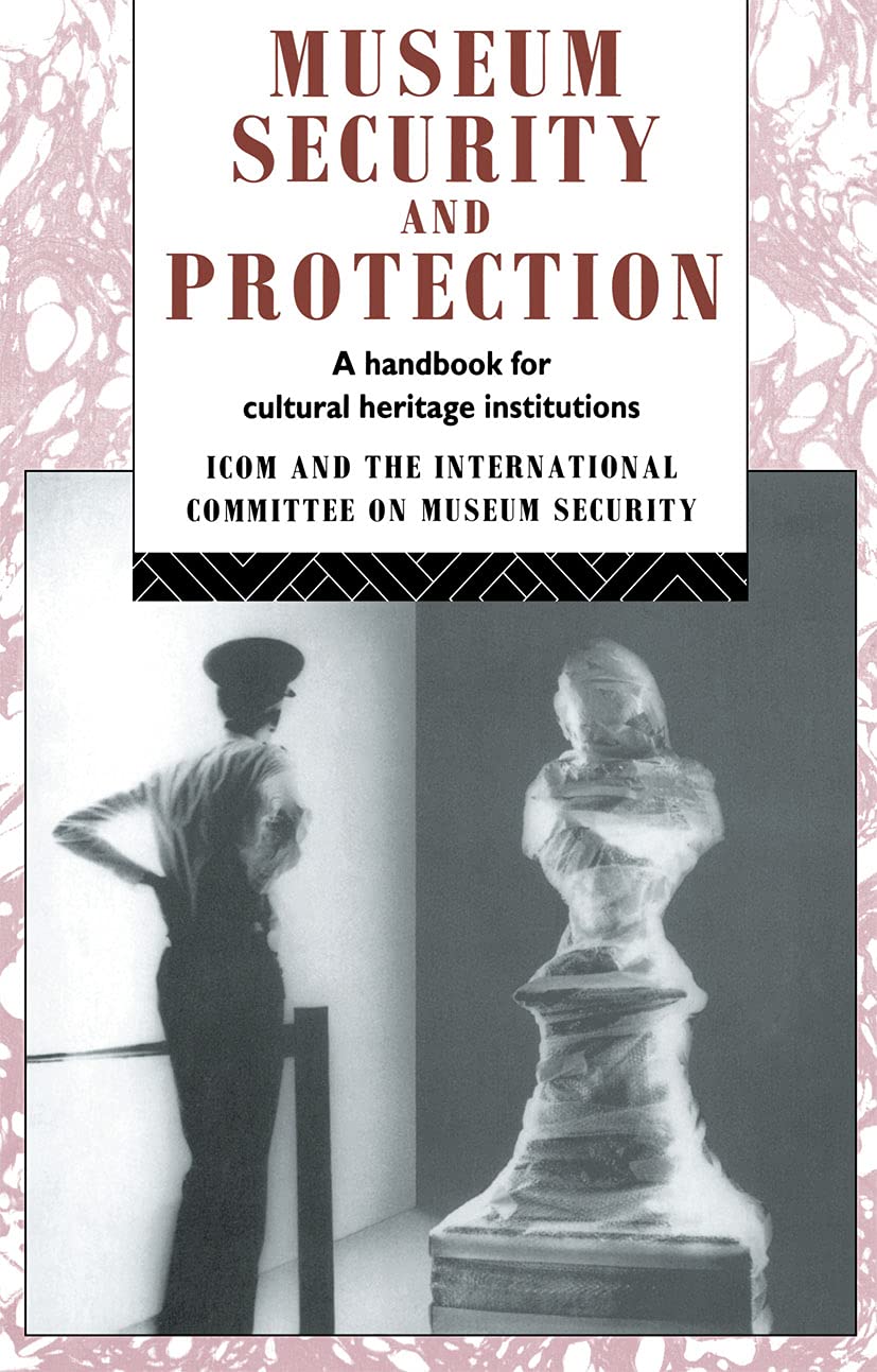 Museum Security and Protection: A Handbook for Cultural Heritage Institutions (Heritage: CarePreservationManagement),New