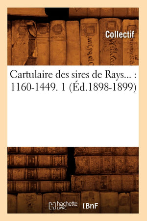 Cartulaire Des Sires De Rays: 11601449. Tome 1 (D.18981899) (Histoire) (French Edition),New