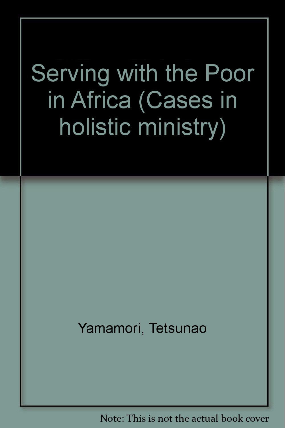Serving With The Poor In Africa: Cases In Holistic Ministry,Used