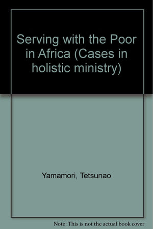Serving With The Poor In Africa: Cases In Holistic Ministry,Used