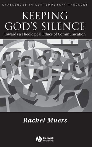 Keeping God's Silence: Towards a Theological Ethics of Communication (CHALLENGES IN CONTEMPORARY THEOLOGY),Used