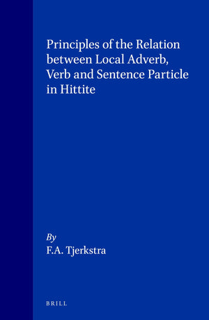 Principles of the Relation Between Local Adverb, Verb and Sentence Particle in Hittite (Cuneiform Monographs, 15),Used