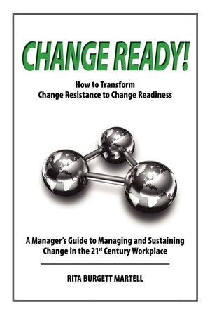 Change Ready: How to Transform Change Resistance to Change Readiness: A Manager's Guide to Managing and Sustaining Change in the,Used