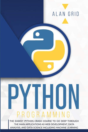 Python Programming: The Easiest Python Crash Course to Go Deep Through the Main Applications as Web Development, Data Analysis, ,Used