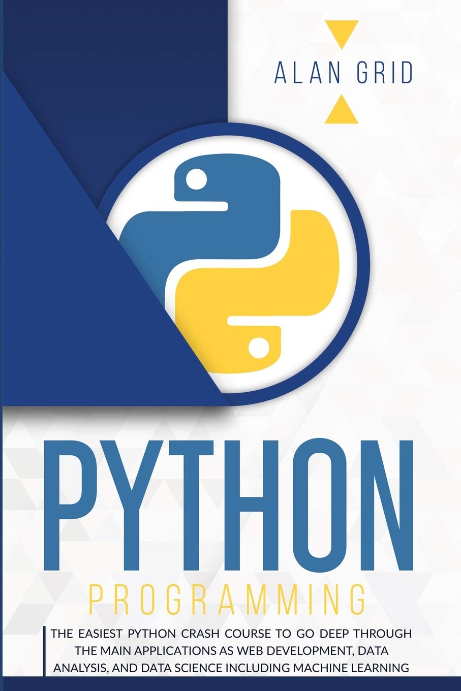 Python Programming: The Easiest Python Crash Course to Go Deep Through the Main Applications as Web Development, Data Analysis, ,Used