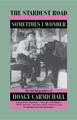 The Stardust Road & Sometimes I Wonder: The Autobiography of Hoagy Carmichael,Used