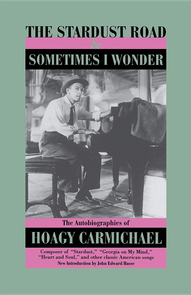 The Stardust Road & Sometimes I Wonder: The Autobiography of Hoagy Carmichael,Used