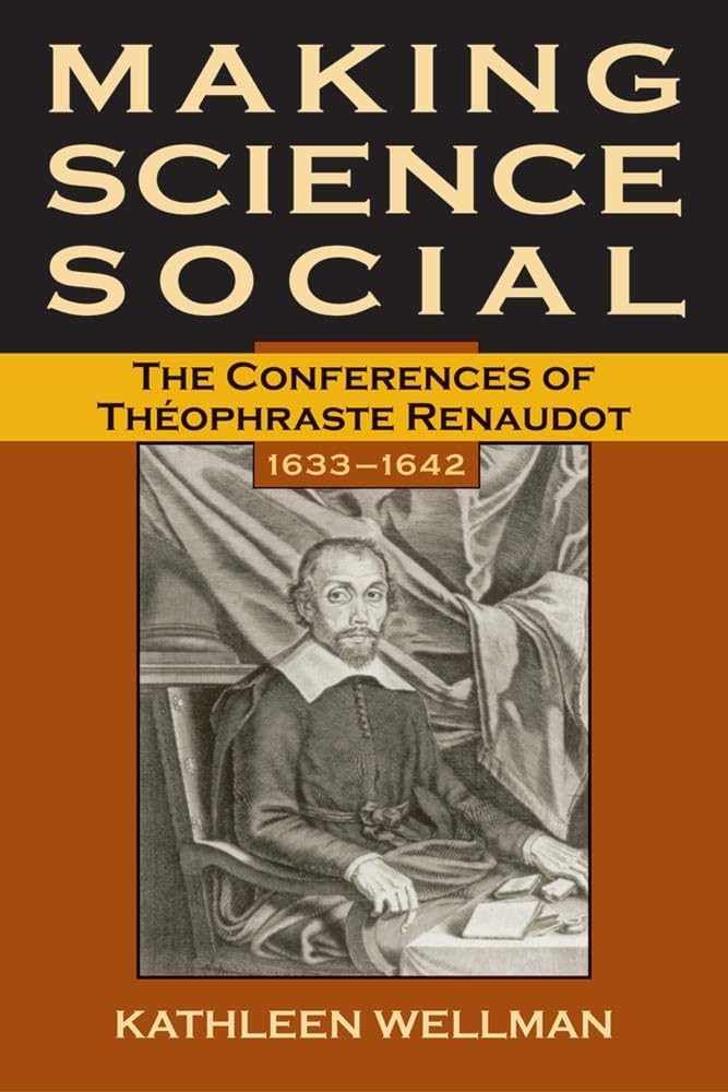 Making Science Social: The Conferences of Thophraste Renaudot, 16331642 (Volume 6) (SERIES FOR SCIENCE AND CULTURE),New