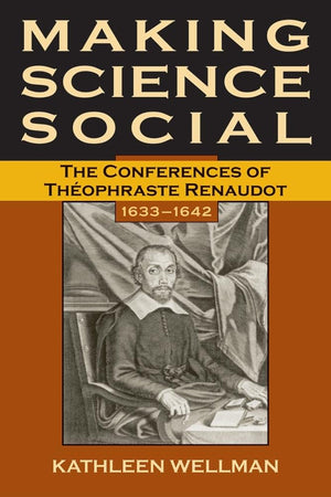 Making Science Social: The Conferences of Thophraste Renaudot, 16331642 (Volume 6) (SERIES FOR SCIENCE AND CULTURE),Used