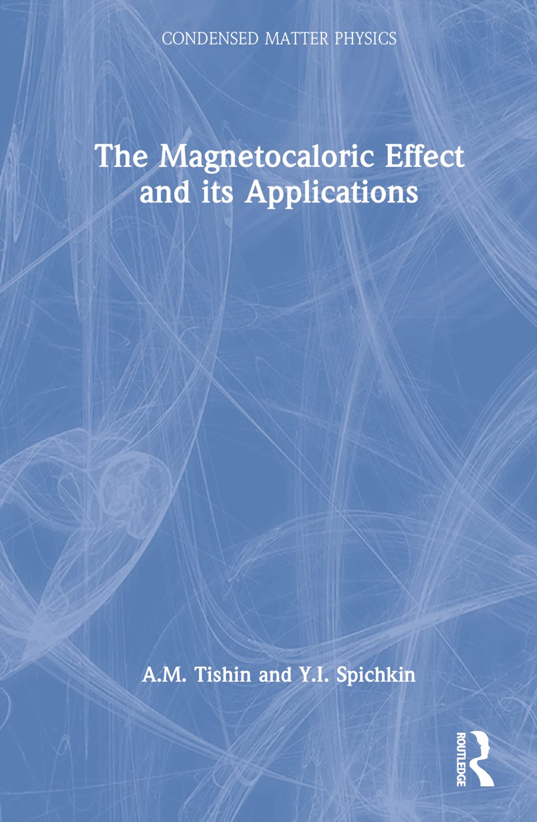 The Magnetocaloric Effect and its Applications (Condensed Matter Physics),New