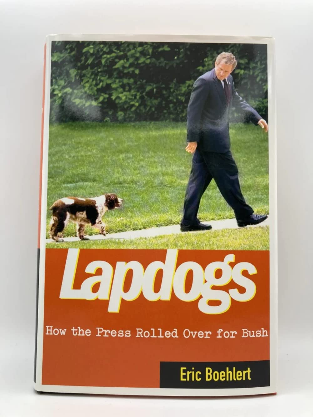 Lapdogs: How The Press Rolled Over For Bush,New