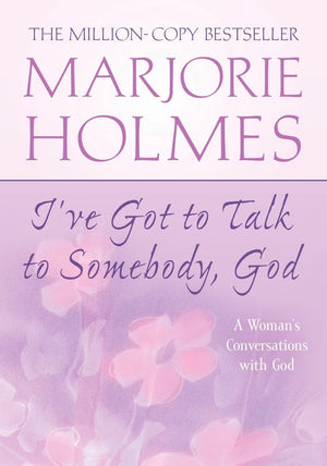 I'Ve Got To Talk To Somebody, God: A Woman'S Conversations With God