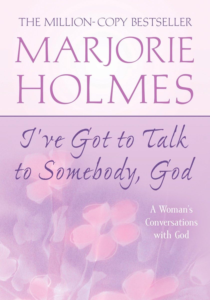 I'Ve Got To Talk To Somebody, God: A Woman'S Conversations With God