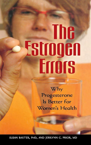 The Estrogen Errors: Why Progesterone Is Better for Womens Health