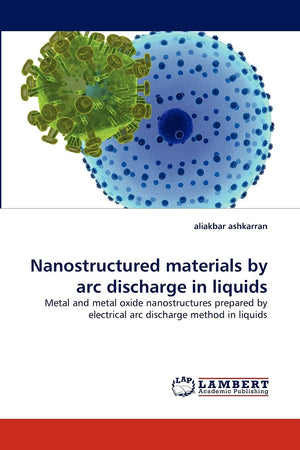 Nanostructured materials by arc discharge in liquids: Metal and metal oxide nanostructures prepared by electrical arc discharge ,Used