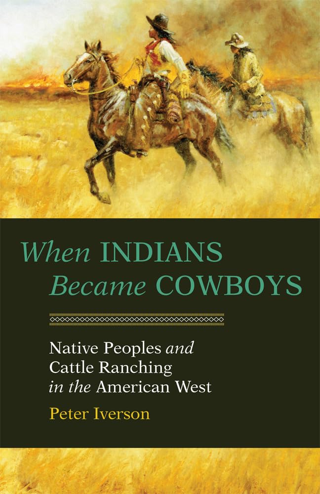 When Indians Became Cowboys: Native Peoples And Cattle Ranching In The American West,Used