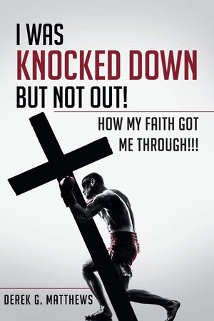 I Was Knocked down but Not Out! How My Faith Got Me Through!!!,Used