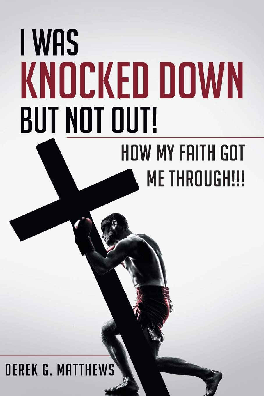 I Was Knocked down but Not Out! How My Faith Got Me Through!!!,Used