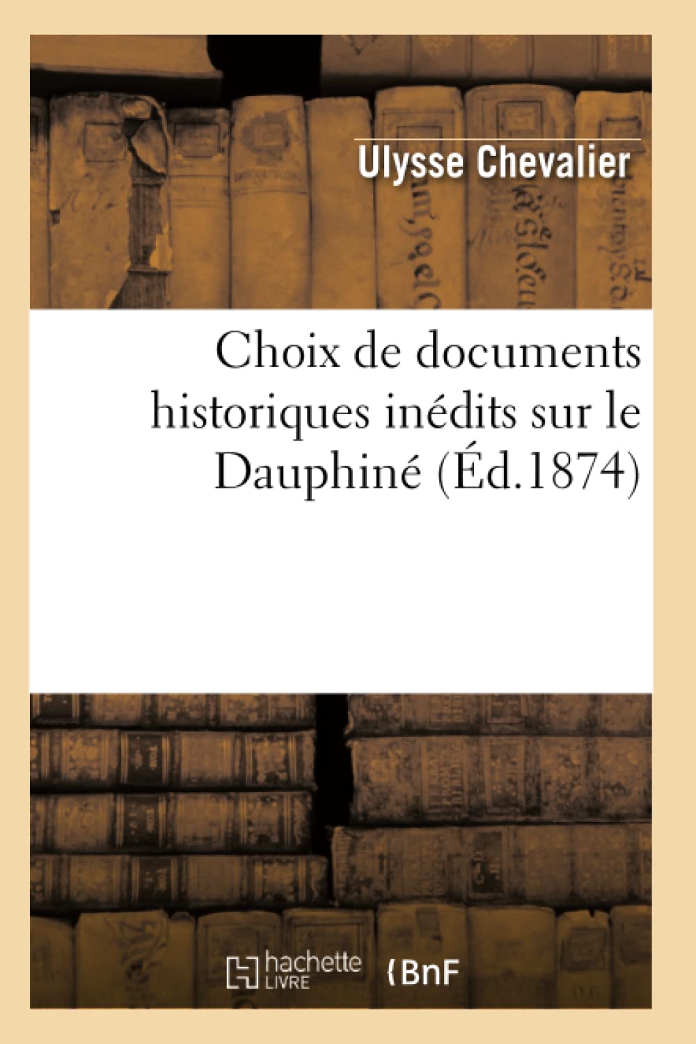 Choix De Documents Historiques Indits Sur Le Dauphin (D.1874) (Histoire) (French Edition),New