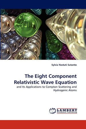 The Eight Component Relativistic Wave Equation: and Its Applications to Compton Scattering and Hydrogenic Atoms,Used