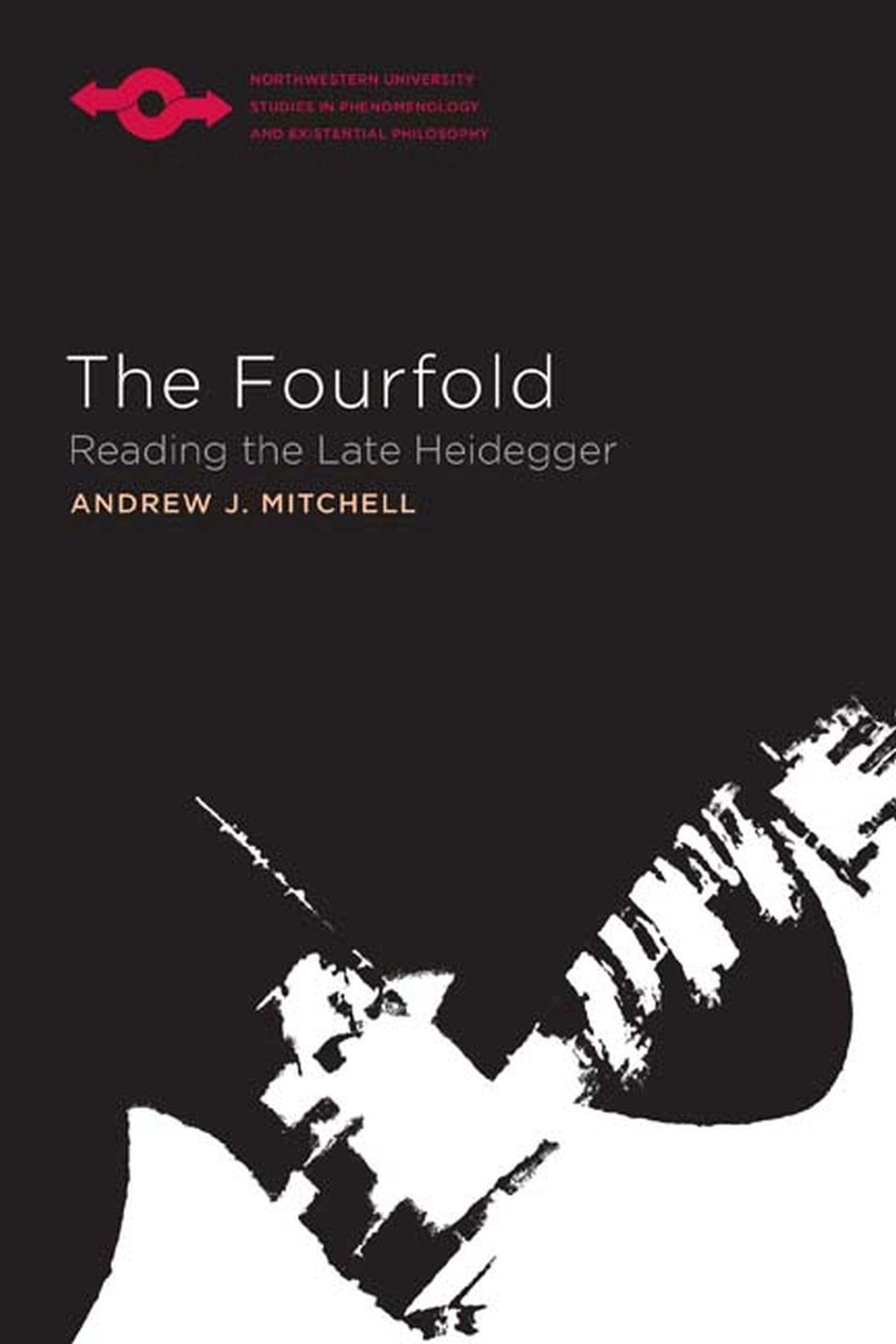 The Fourfold: Reading The Late Heidegger (Studies In Phenomenology And Existential Philosophy)