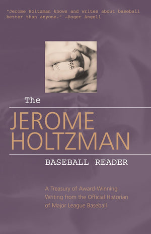 The Jerome Holtzman Baseball Reader: A Treasury of AwardWinning Writing from the Official Historian of Major League Baseball,Used