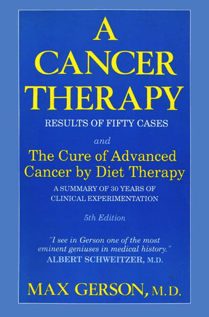A Cancer Therapy: Results of Fifty Cases and the Cure of Advanced Cancer by Diet Therapy : A Summary of 30 Years of Clinical Exp,New