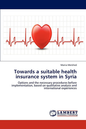 Towards a suitable health insurance system in Syria: Options and the necessary procedures before implementation, based on qualit,Used