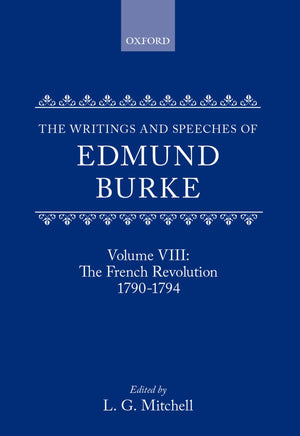 The Writings And Speeches Of Edmund Burke: Volume Viii: The French Revolution 17901794