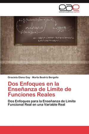 Dos Enfoques en la Enseanza de Lmite de Funciones Reales: Dos Enfoques para la Enseanza de Lmite Funcional Real en una Varia,Used