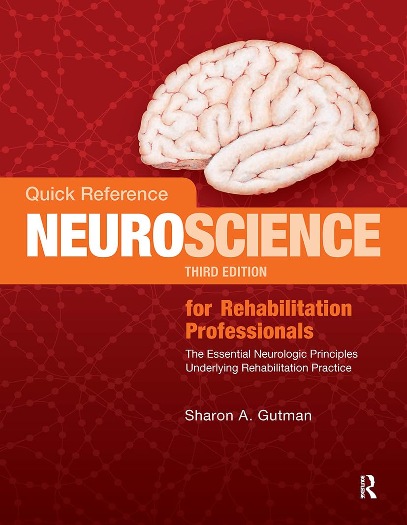 Quick Reference NeuroScience for Rehabilitation Professionals: The Essential Neurologic Principles Underlying Rehabilitation Pra