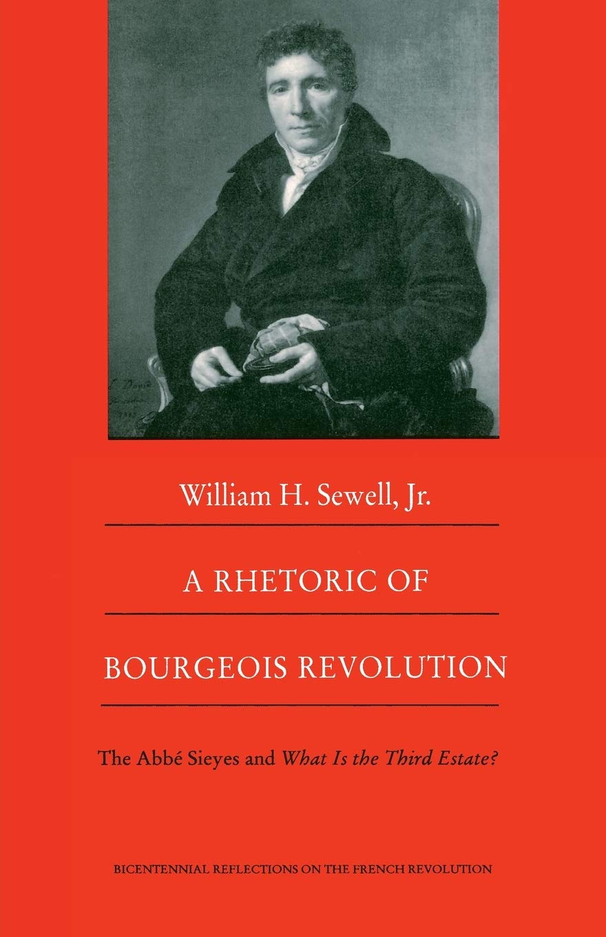 A Rhetoric Of Bourgeois Revolution: The Abbe Sieyes And What Is The Third Estate? (Bicentennial Reflections On The French Revolu,New