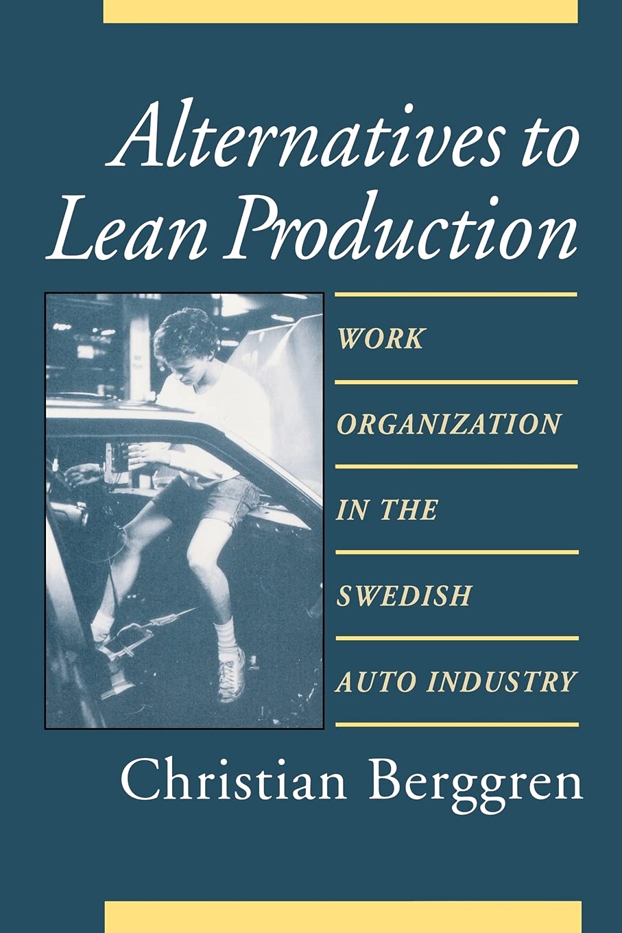 Alternatives To Lean Production: Work Organization In The Swedish Auto Industry (Cornell International Industrial And Labor Rela,Used